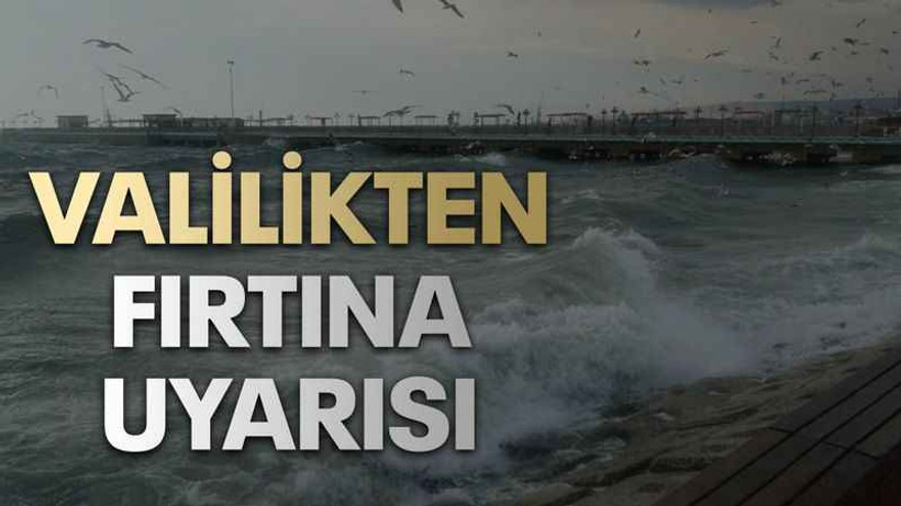 Valilikten fırtına uyarısı